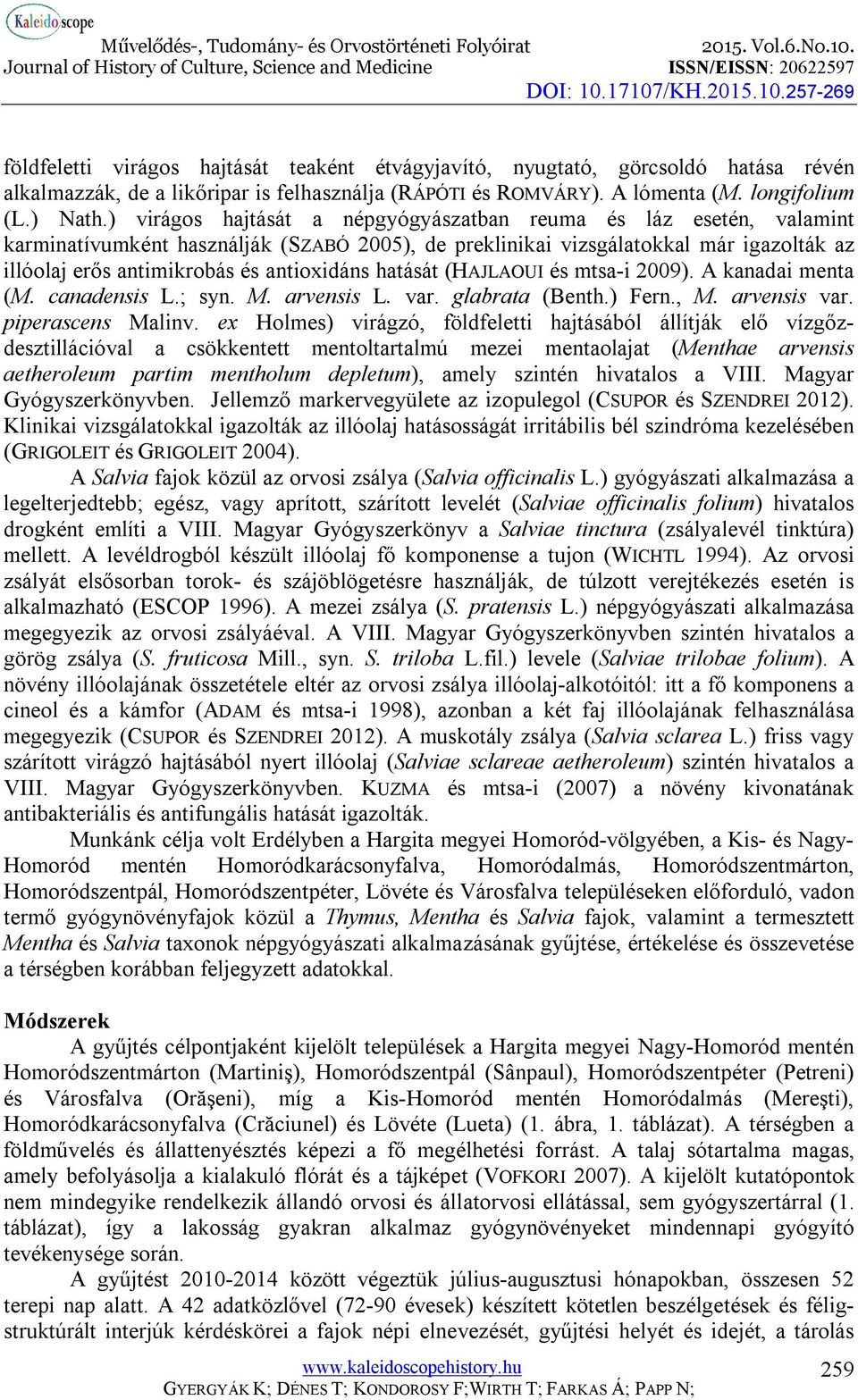 hatását (HAJLAOUI és mtsa-i 2009). A kanadai menta (M. canadensis L.; syn. M. arvensis L. var. glabrata (Benth.) Fern., M. arvensis var. piperascens Malinv.