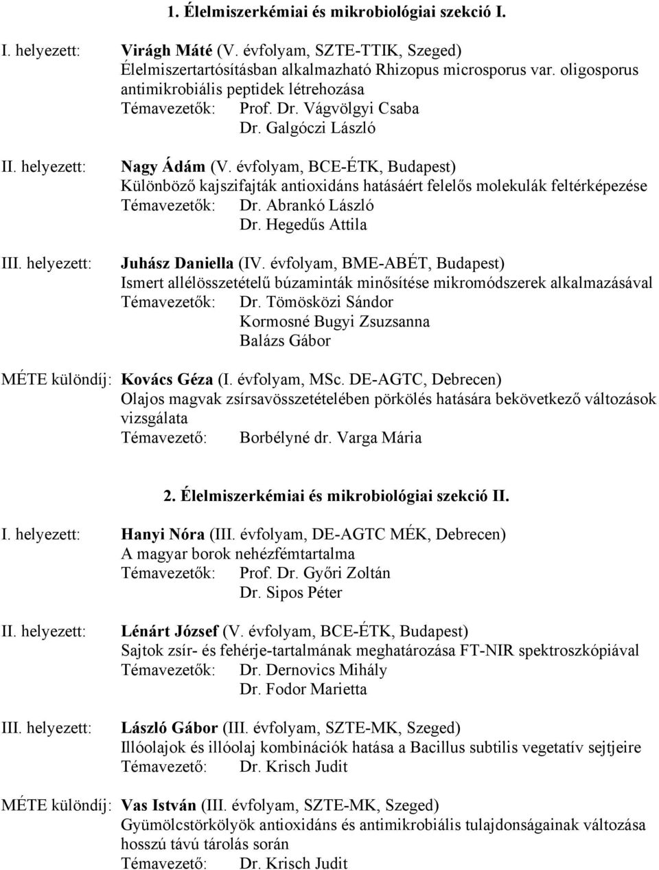 évfolyam, BCE-ÉTK, Budapest) Különböző kajszifajták antioxidáns hatásáért felelős molekulák feltérképezése Témavezetők: Dr. Abrankó László Dr. Hegedűs Attila Juhász Daniella (IV.