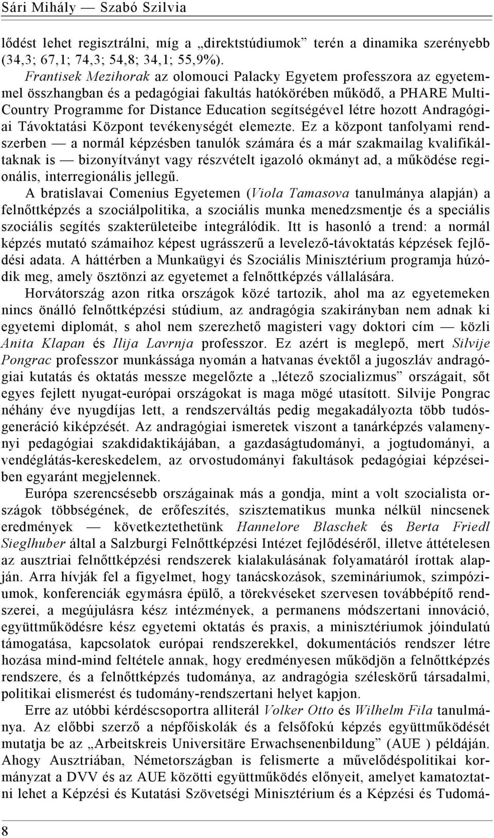 létre hozott Andragógiai Távoktatási Központ tevékenységét elemezte.