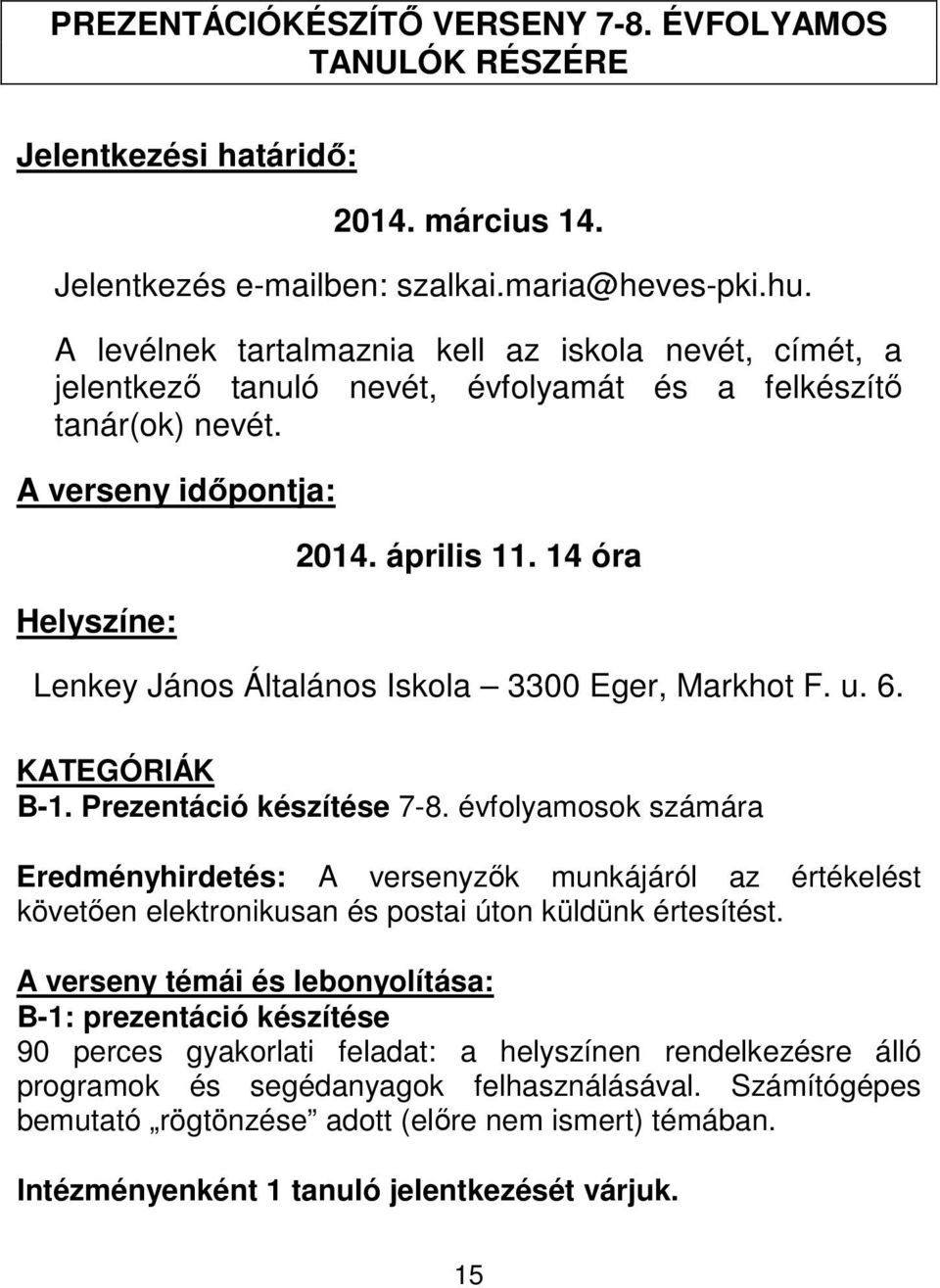 14 óra Lenkey János Általános Iskola 3300 Eger, Markhot F. u. 6. KATEGÓRIÁK B-1. Prezentáció készítése 7-8.