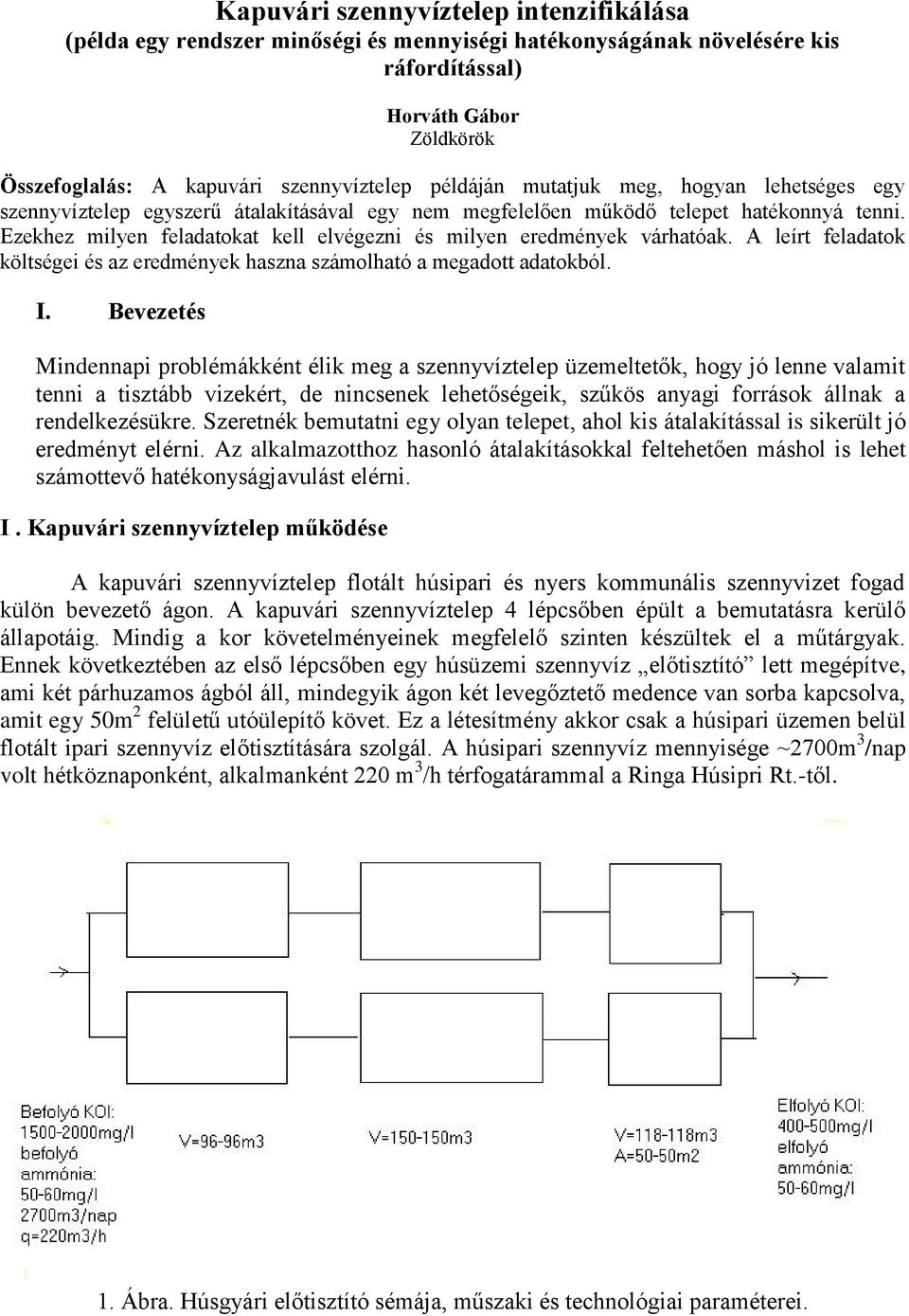 Ezekhez milyen feladatokat kell elvégezni és milyen eredmények várhatóak. A leírt feladatok költségei és az eredmények haszna számolható a megadott adatokból. I.