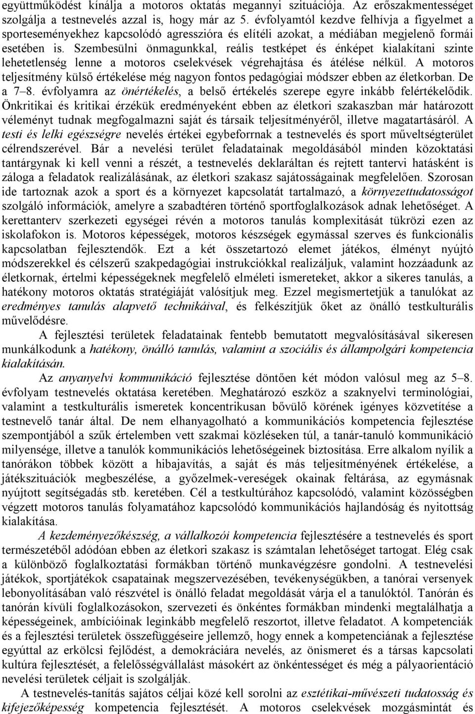 Szembesülni önmagunkkal, reális testképet és énképet kialakítani szinte lehetetlenség lenne a motoros cselekvések végrehajtása és átélése nélkül.