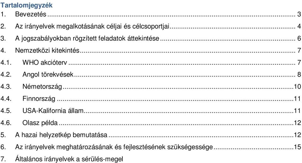 Az irányelvek meghatározásának és fejlesztésének szükségessége...15 7. Általános irányelvek a sérülés-megelőzés és elsősegélynyújtás témakörében...15 8. Az irányelvek bevezetésével várható eredmények.