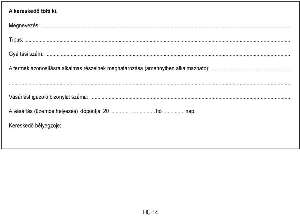 alkalmazható):...... Vásárlást igazoló bizonylat száma:.