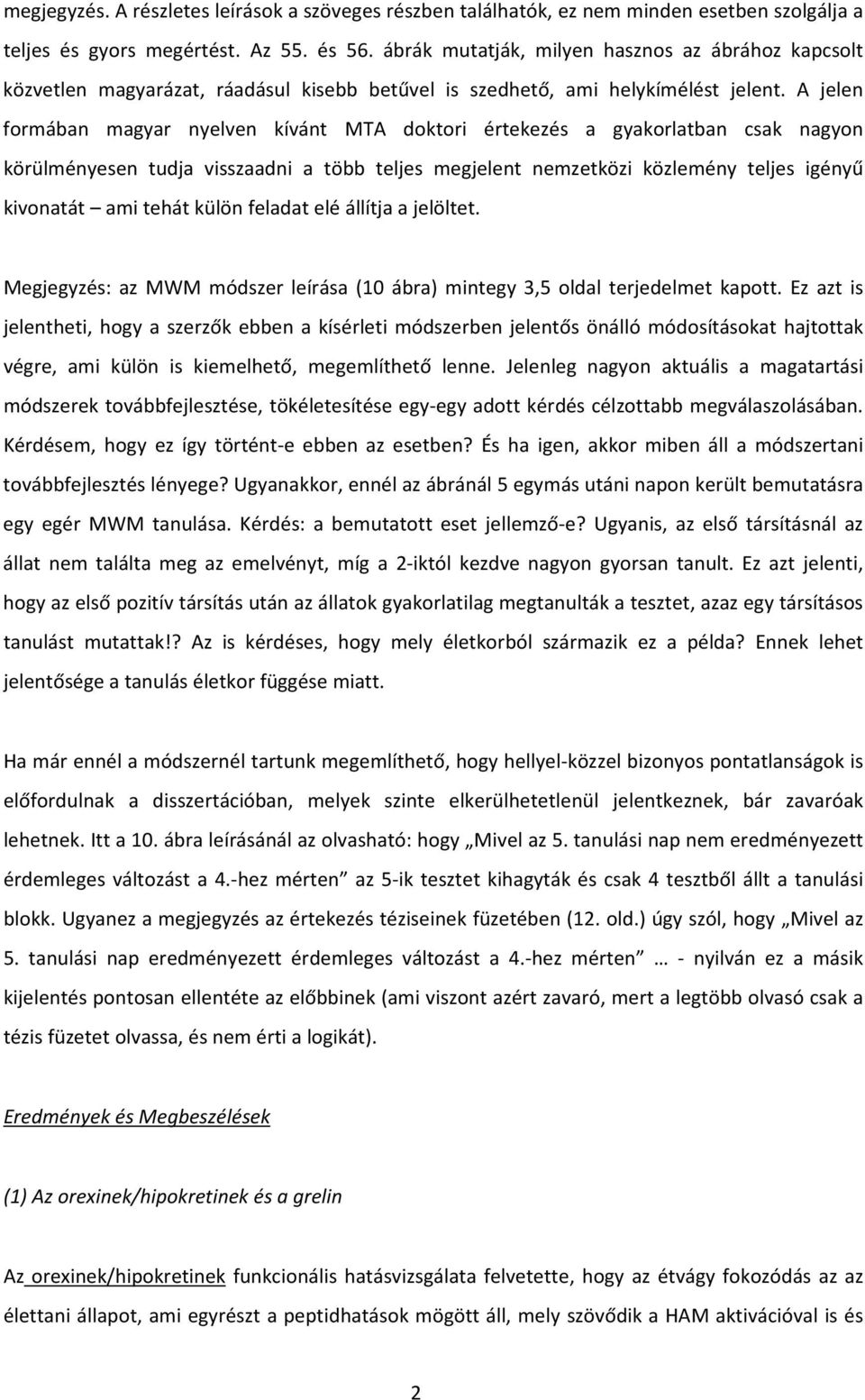 A jelen formában magyar nyelven kívánt MTA doktori értekezés a gyakorlatban csak nagyon körülményesen tudja visszaadni a több teljes megjelent nemzetközi közlemény teljes igényű kivonatát ami tehát