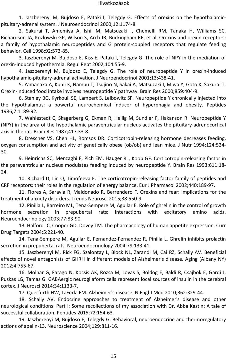 Orexins and orexin receptors: a family of hypothalamic neuropeptides and G protein coupled receptors that regulate feeding behavior. Cell 1998;92:573 85. 3.