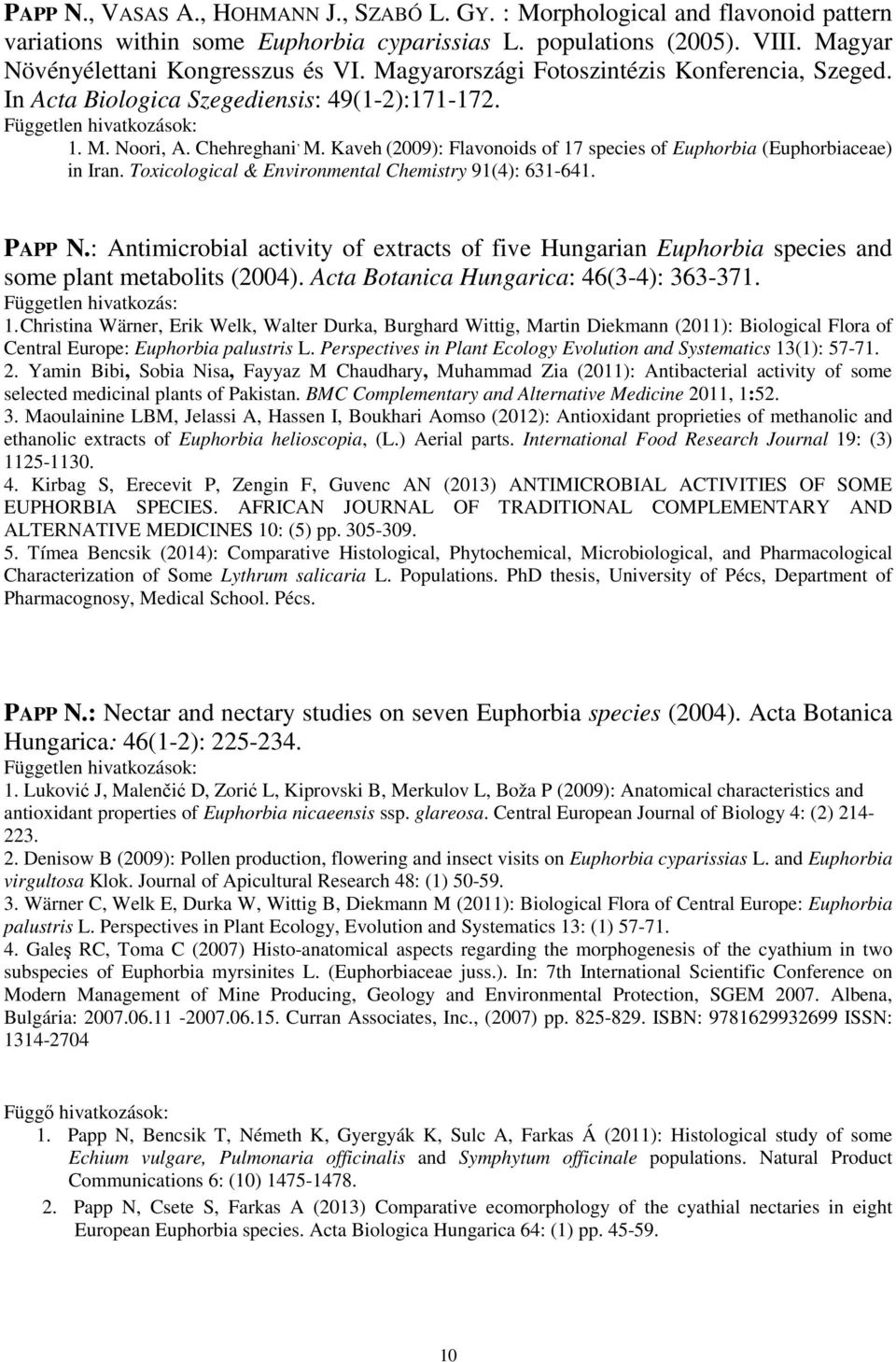 Kaveh (2009): Flavonoids of 17 species of Euphorbia (Euphorbiaceae) in Iran. Toxicological & Environmental Chemistry 91(4): 631-641. PAPP N.