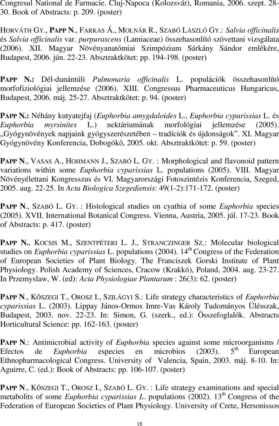 jún. 22-23. Absztraktkötet: pp. 194-198. (poster) PAPP N.: Dél-dunántúli Pulmonaria officinalis L. populációk összehasonlító morfofiziológiai jellemzése (2006). XIII.