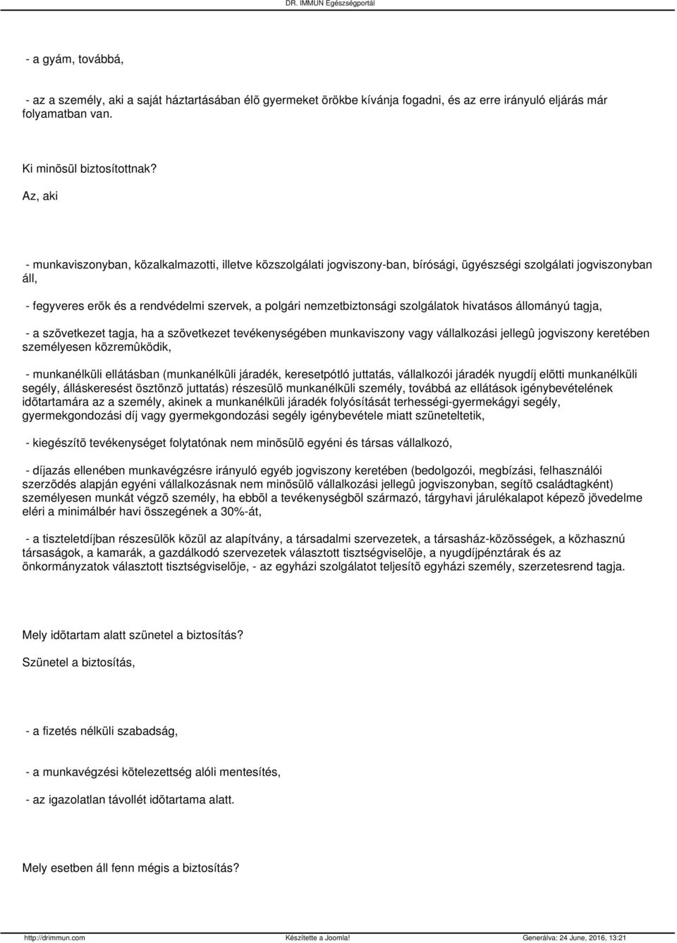 nemzetbiztonsági szolgálatok hivatásos állományú tagja, - a szövetkezet tagja, ha a szövetkezet tevékenységében munkaviszony vagy vállalkozási jellegû jogviszony keretében személyesen közremûködik, -