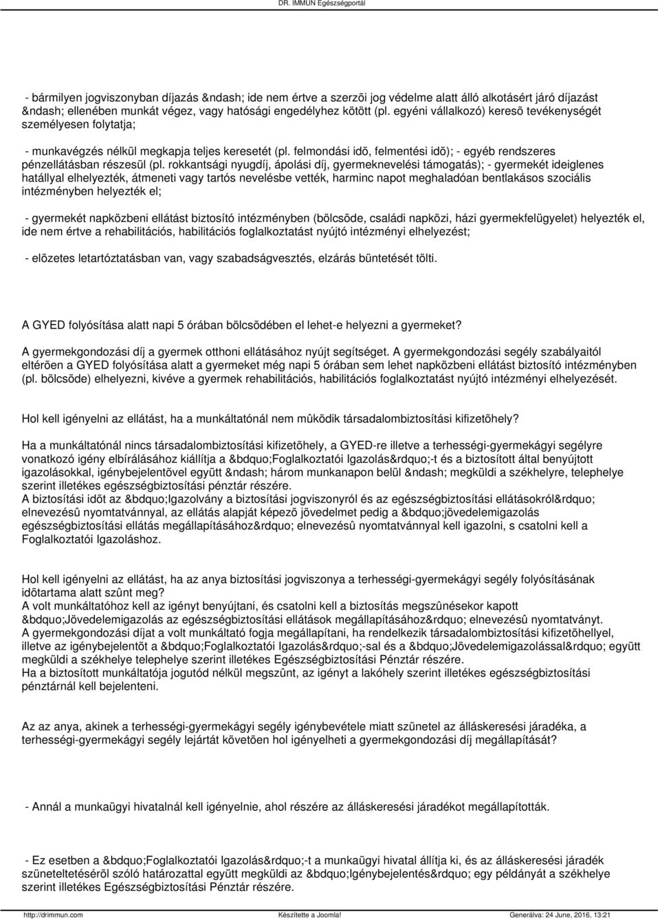 rokkantsági nyugdíj, ápolási díj, gyermeknevelési támogatás); - gyermekét ideiglenes hatállyal elhelyezték, átmeneti vagy tartós nevelésbe vették, harminc napot meghaladóan bentlakásos szociális