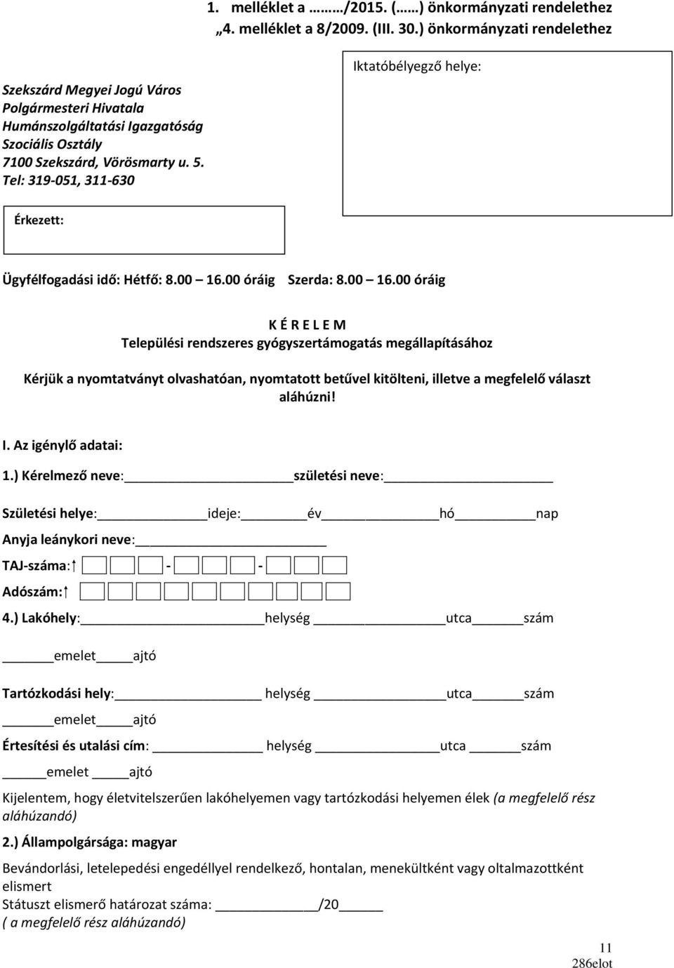 Tel: 319-051, 311-630 Iktatóbélyegző helye: Érkezett: Ügyfélfogadási idő: Hétfő: 8.00 16.