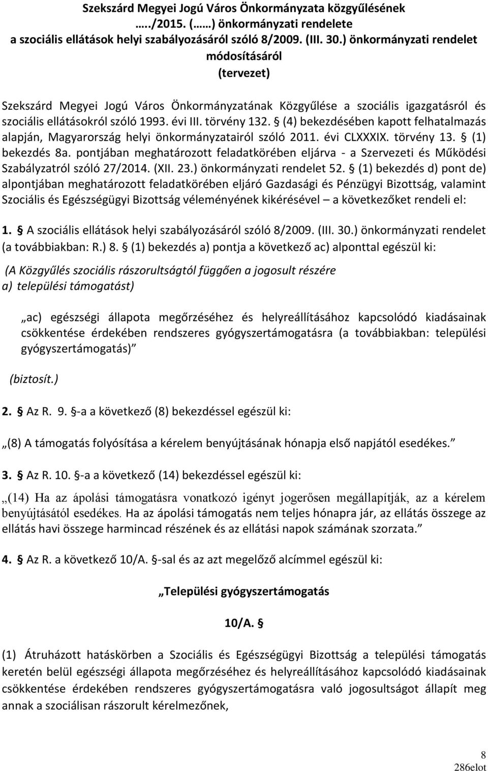 (4) bekezdésében kapott felhatalmazás alapján, Magyarország helyi önkormányzatairól szóló 2011. évi CLXXXIX. törvény 13. (1) bekezdés 8a.