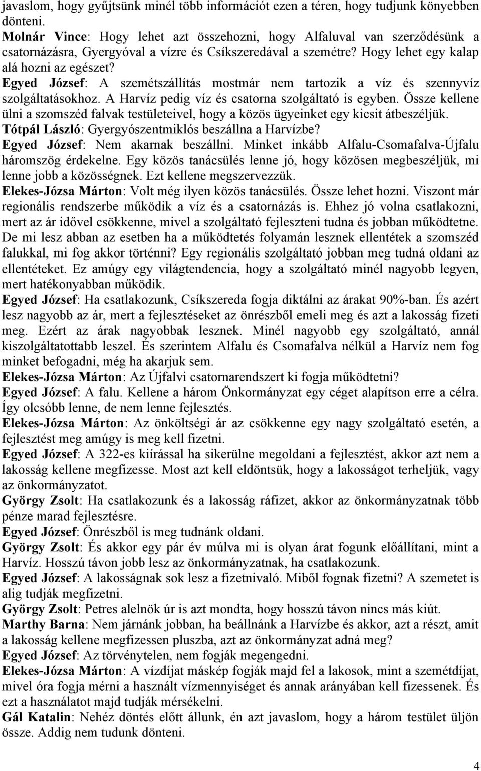 Egyed József: A szemétszállítás mostmár nem tartozik a víz és szennyvíz szolgáltatásokhoz. A Harvíz pedig víz és csatorna szolgáltató is egyben.