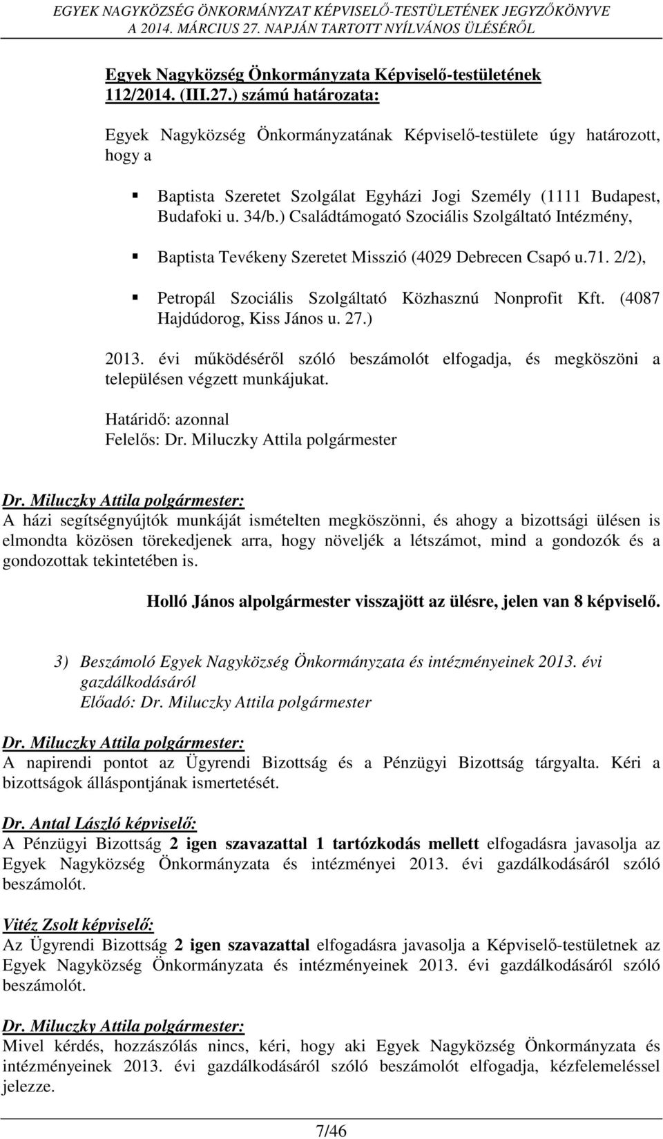 ) Családtámogató Szociális Szolgáltató Intézmény, Baptista Tevékeny Szeretet Misszió (4029 Debrecen Csapó u.71. 2/2), Petropál Szociális Szolgáltató Közhasznú Nonprofit Kft.
