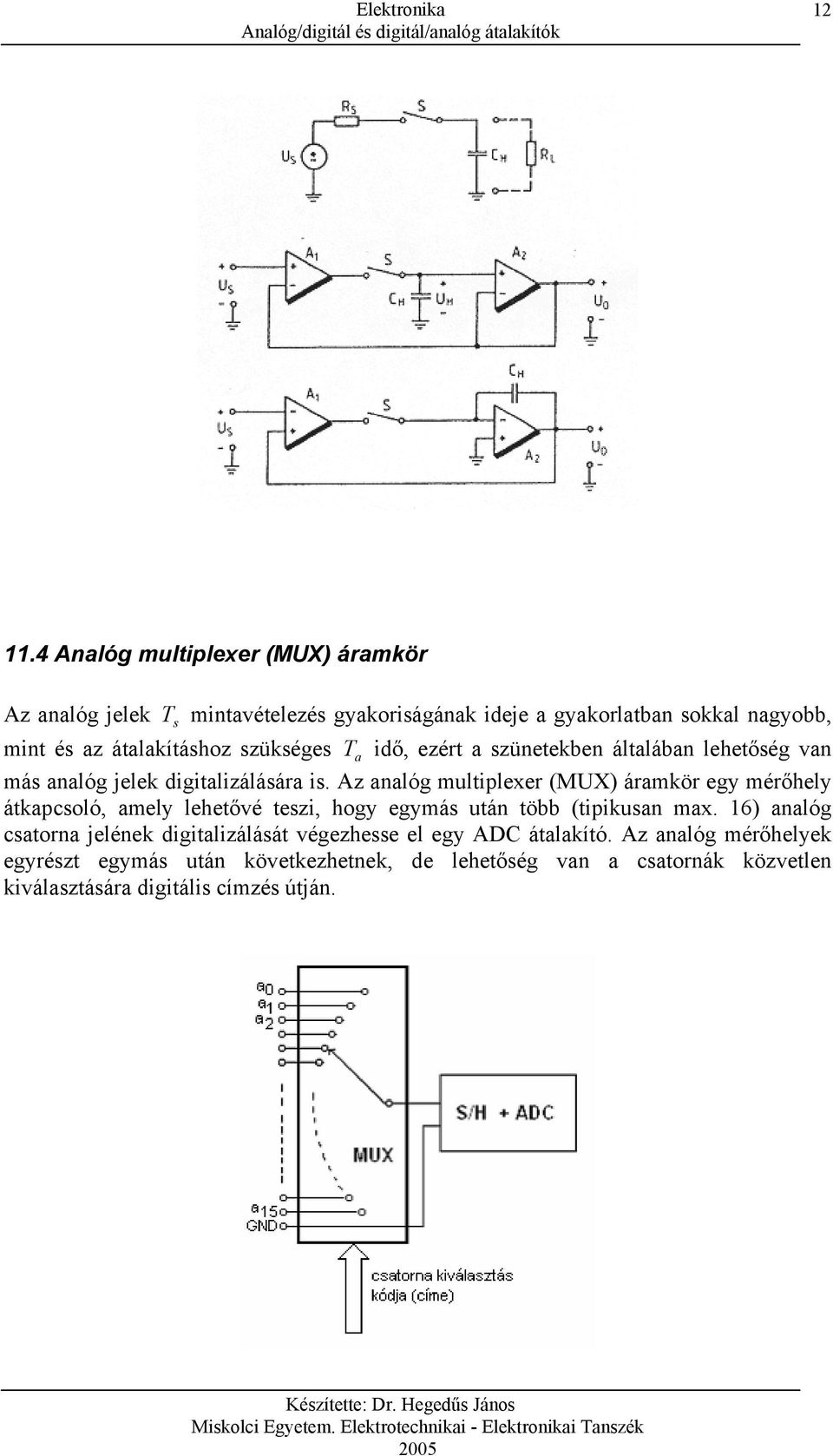 szükséges T a idő, ezért a szünetekben általában lehetőség van más analóg jelek digitalizálására is.