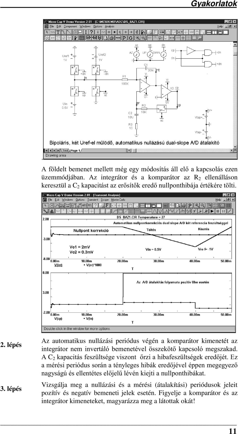 lépés Az automatikus nullázási periódus végén a komparátor kimenetét az LQWHJUiWRUQHPLQYHUWiOy EHPHQHWpYHO VV]HN W NDSFVROy PHJV]DNDG A C 2 NDSDFLWiVIHV] OWVpJHYLV]RQWU]LDKLEDIHV]