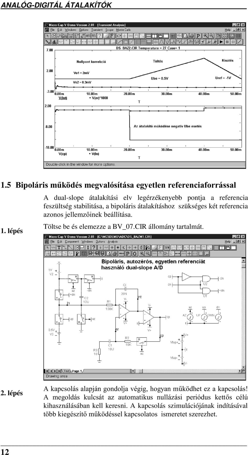 referencia D]RQRVMHOOHP]LQHNEHiOOtWiVD Töltse be és elemezze a BV_07.CIR állomány tartalmát. 2.