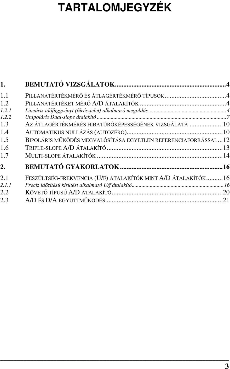 g'e6 0(*9$/Ï6Ë7È6$ (*<(7/(1 5()(5(1&,$)255È66$/...12 1.6 TRIPLE-SLOPE A/D ÁTALAKÍTÓ...13 1.7 MULTI-SLOPE ÁTALAKÍTÓK...14 2. BEMUTATÓ GYAKORLATOK...16 2.