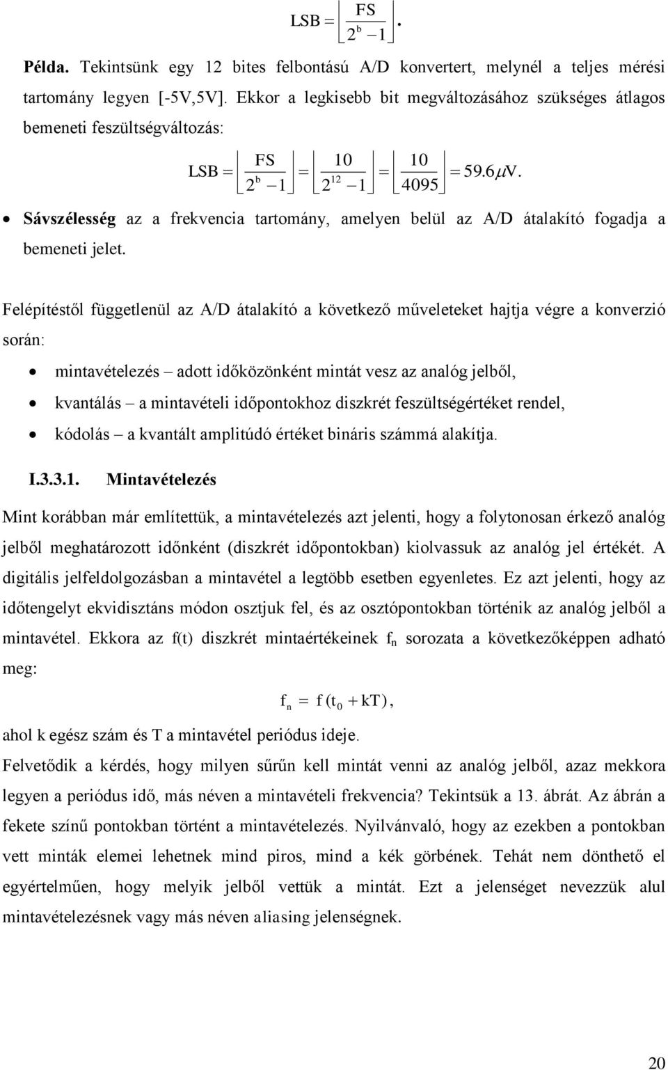 b 12 2 1 2 1 4095 Sávszélesség az a frekvencia tartomány, amelyen belül az A/D átalakító fogadja a bemeneti jelet.