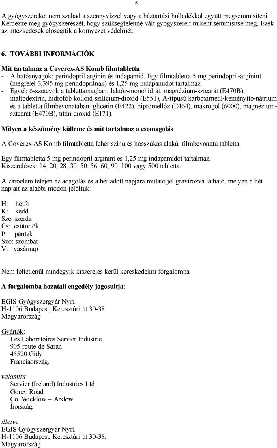 Egy filmtabletta 5 mg perindopril-arginint (megfelel 3,395 mg perindoprilnak) és 1,25 mg indapamidot tartalmaz.