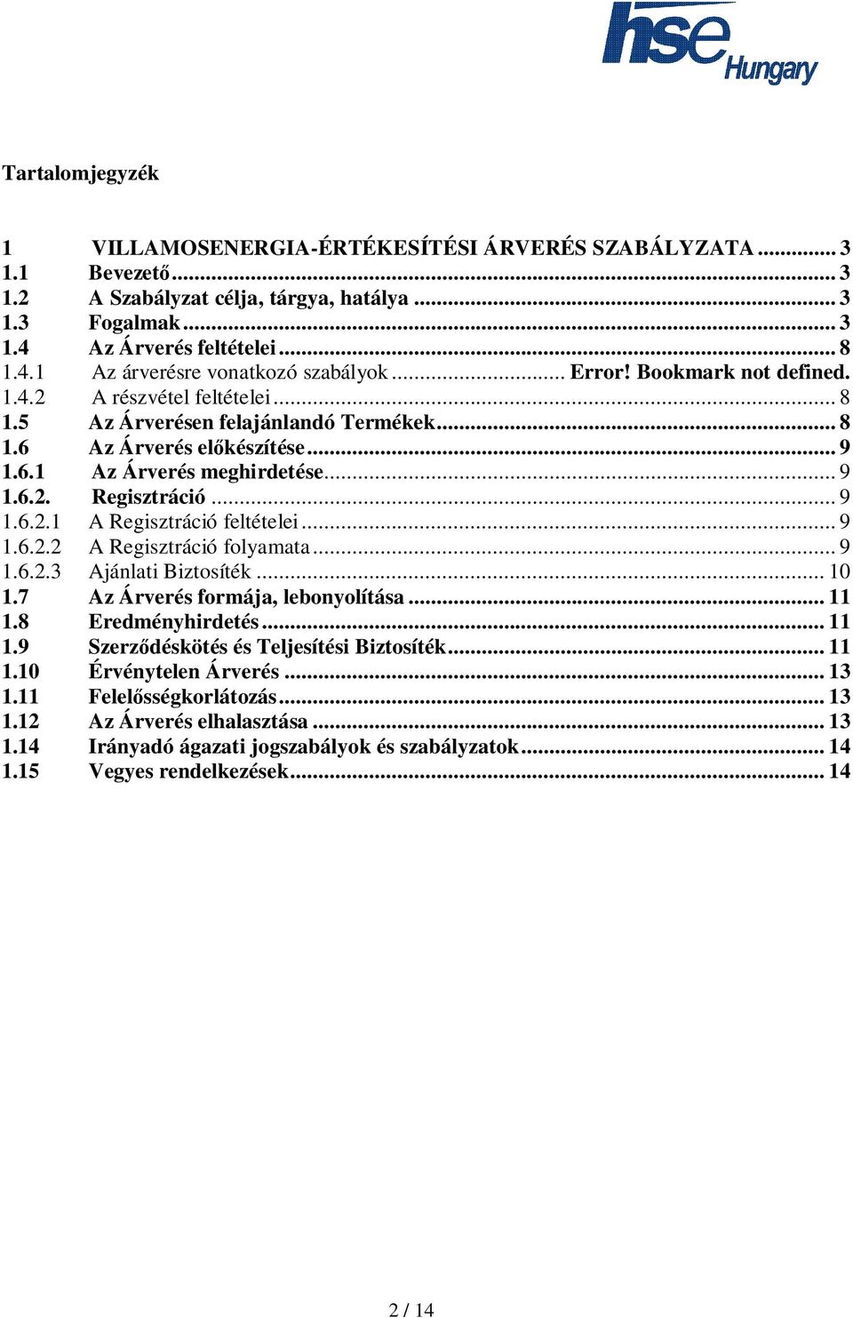 .. 9 1.6.2.1 A Regisztráció feltételei... 9 1.6.2.2 A Regisztráció folyamata... 9 1.6.2.3 Ajánlati Biztosíték... 10 1.7 Az Árverés formája, lebonyolítása... 11 1.