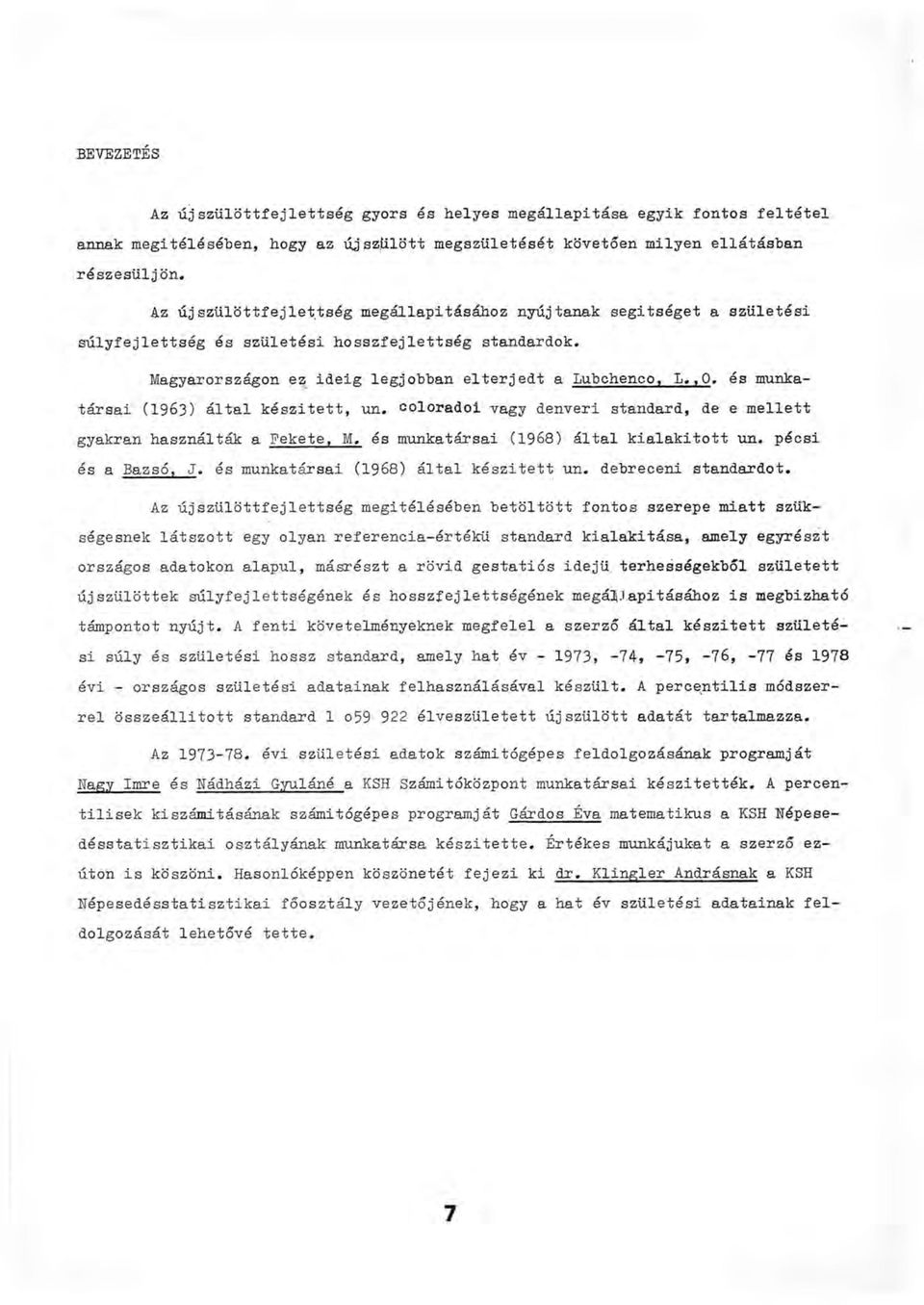 és munkatársai (1 9 6 3 ) által készitett, un. coloradói vagy denveri standard, de e mellett gyakran használták a Fekete, M. és munkatársai (1968) által kialakított un. pécsi és a Bazsó, J.