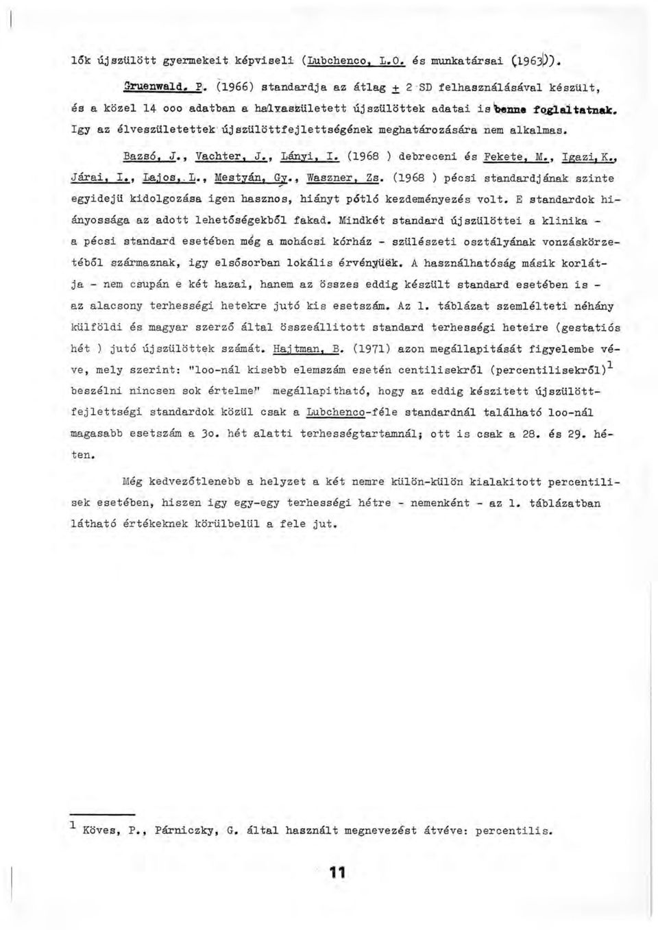 meghatározására nem alkalmas. Bazsé. J.. Vachter. J.. Lányi. I, (1968 ) debreceni és Fekete. M.. Igazi. K,, Járai, I.. Lajos. L.. Meatyán. Gy.. Waszner. Zs.