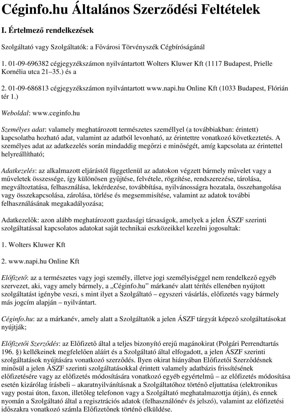 hu Online Kft (1033 Budapest, Flórián tér 1.) Weboldal: www.ceginfo.