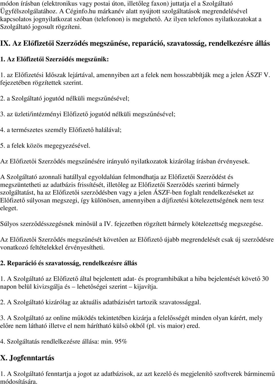 Az Előfizetői Szerződés megszűnése, reparáció, szavatosság, rendelkezésre állás 1. Az Előfizetői Szerződés megszűnik: 1.