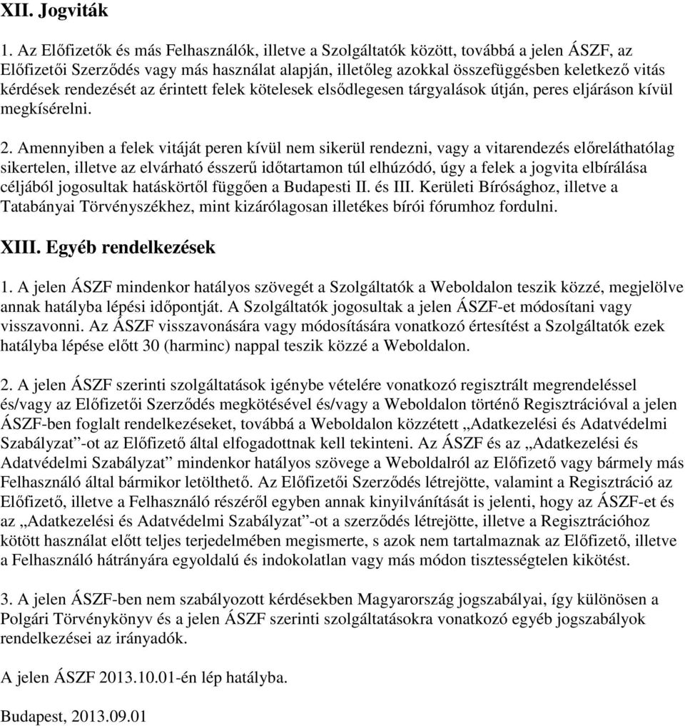 rendezését az érintett felek kötelesek elsődlegesen tárgyalások útján, peres eljáráson kívül megkísérelni. 2.