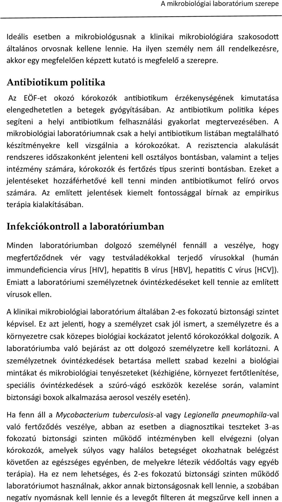 Antibiotikum politika Az EÖF-et okozó kórokozók antibiotikum érzékenységének kimutatása elengedhetetlen a betegek gyógyításában.