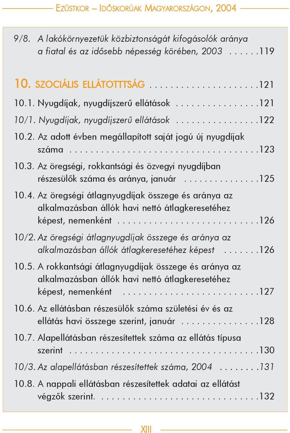 3. Az öregségi, rokkantsági és özvegyi nyugdíjban részesülõk száma és aránya, január...............125 10.4.