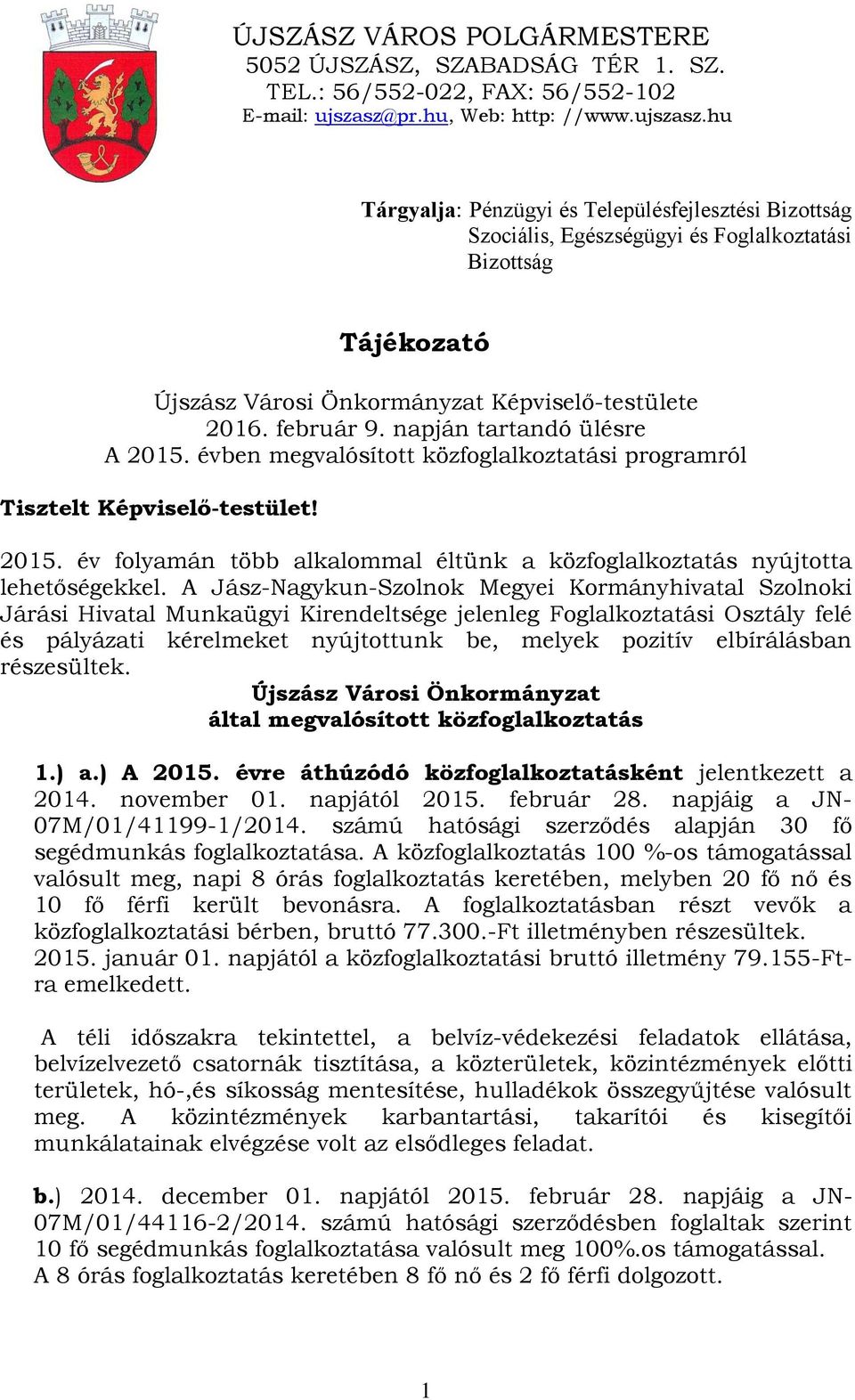 hu Tárgyalja: Pénzügyi és Településfejlesztési Bizottság Szociális, Egészségügyi és Foglalkoztatási Bizottság Tájékozató Újszász Városi Önkormányzat Képviselő-testülete 2016. február 9.