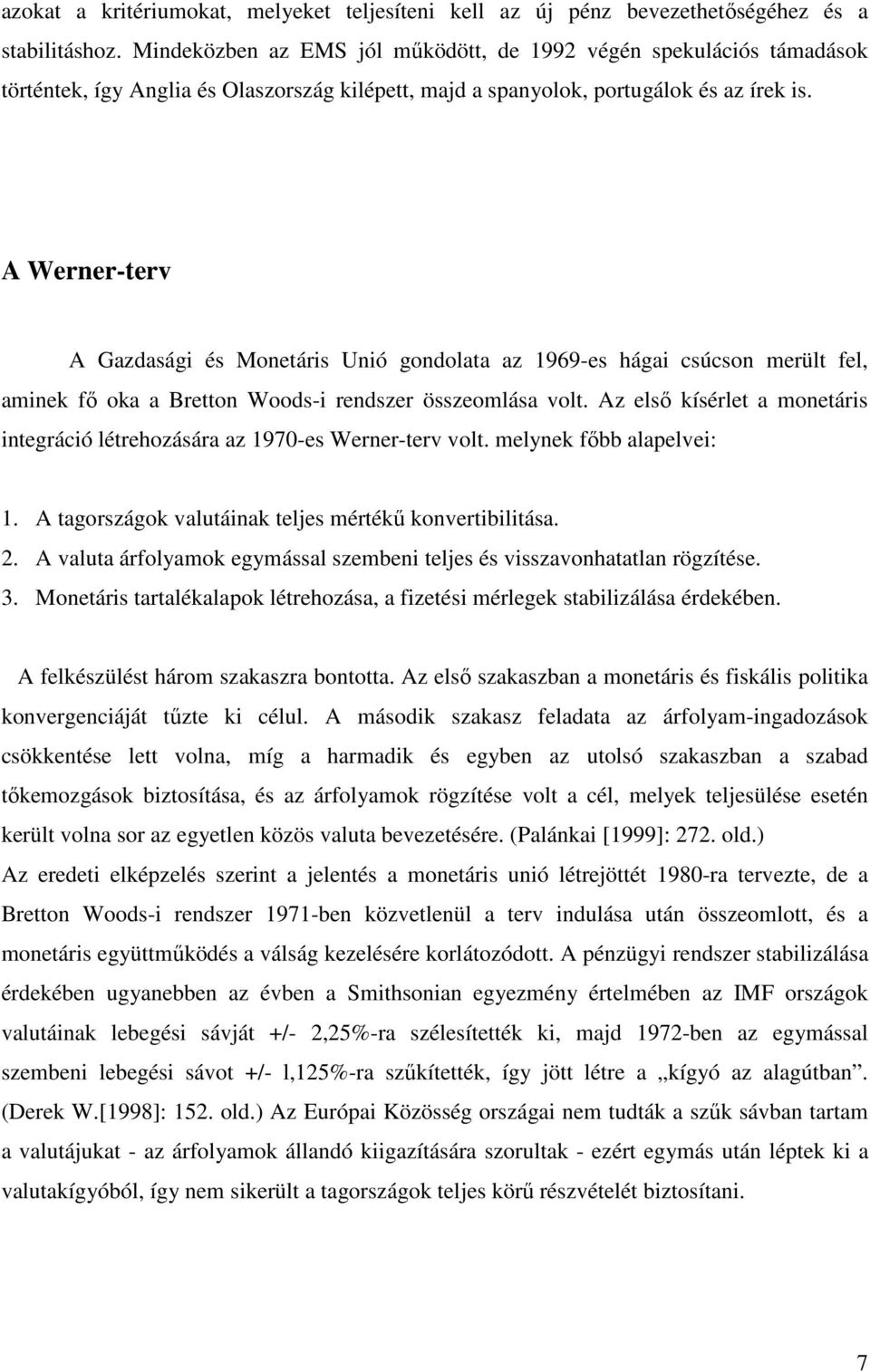 A Werner-terv A Gazdasági és Monetáris Unió gondolata az 1969-es hágai csúcson merült fel, aminek fő oka a Bretton Woods-i rendszer összeomlása volt.