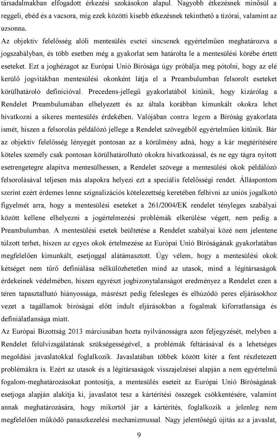 Ezt a joghézagot az Európai Unió Bírósága úgy próbálja meg pótolni, hogy az elé kerülő jogvitákban mentesülési okonként látja el a Preambulumban felsorolt eseteket körülhatároló definícióval.