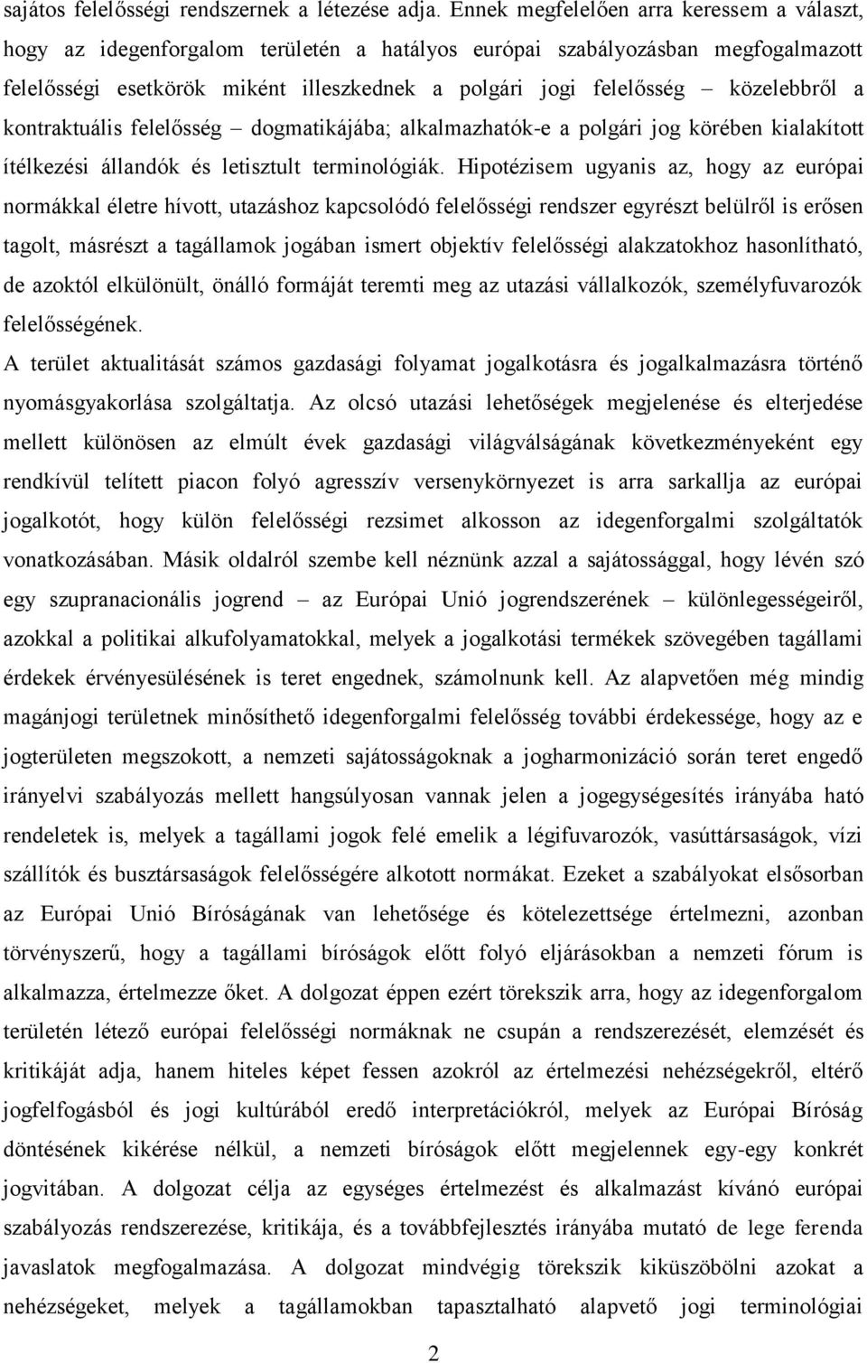 közelebbről a kontraktuális felelősség dogmatikájába; alkalmazhatók-e a polgári jog körében kialakított ítélkezési állandók és letisztult terminológiák.