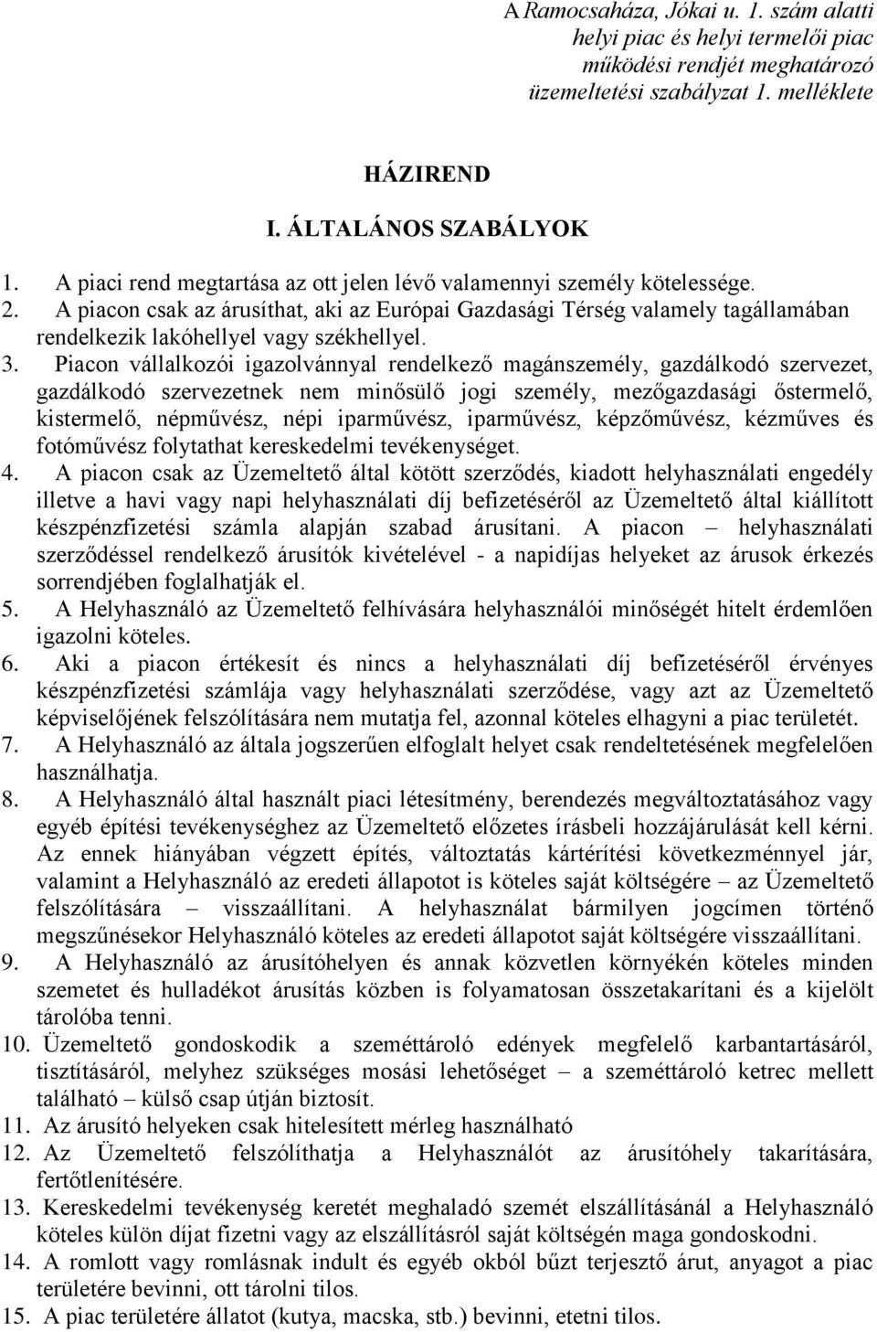 3. Piacon vállalkozói igazolvánnyal rendelkező magánszemély, gazdálkodó szervezet, gazdálkodó szervezetnek nem minősülő jogi személy, mezőgazdasági őstermelő, kistermelő, népművész, népi iparművész,