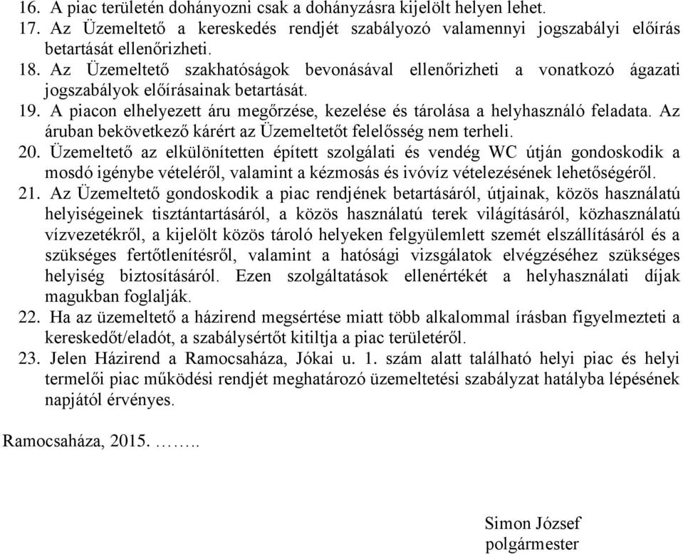 Az áruban bekövetkező kárért az Üzemeltetőt felelősség nem terheli. 20.