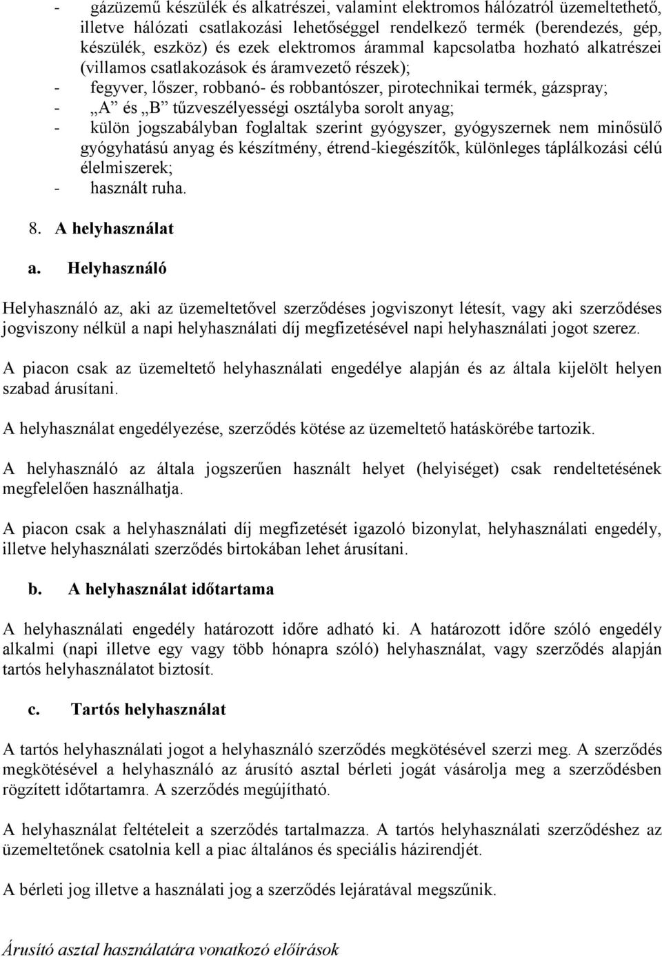 sorolt anyag; - külön jogszabályban foglaltak szerint gyógyszer, gyógyszernek nem minősülő gyógyhatású anyag és készítmény, étrend-kiegészítők, különleges táplálkozási célú élelmiszerek; - használt