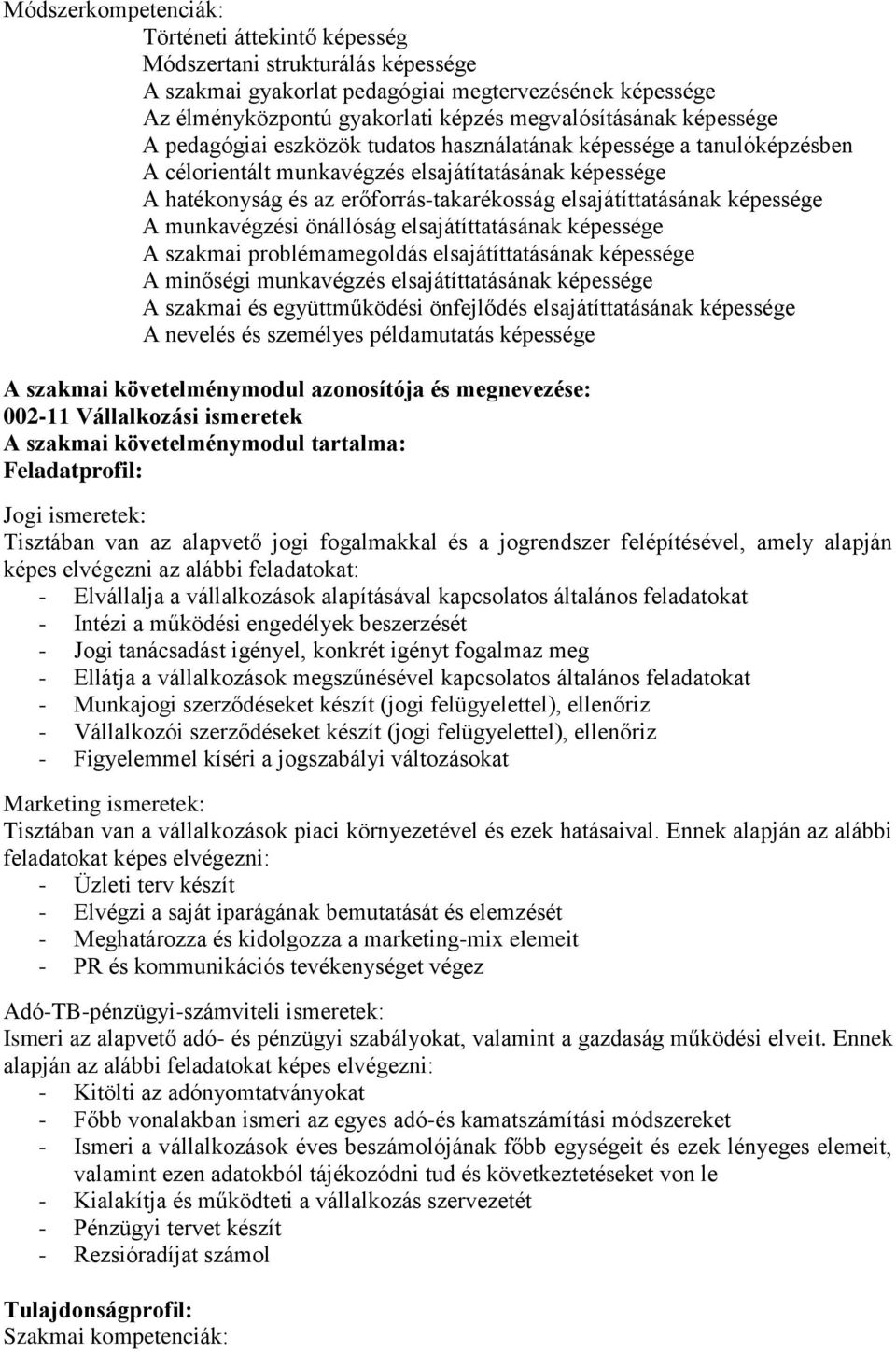 képessége A munkavégzési önállóság elsajátíttatásának képessége A szakmai problémamegoldás elsajátíttatásának képessége A minőségi munkavégzés elsajátíttatásának képessége A szakmai és együttműködési