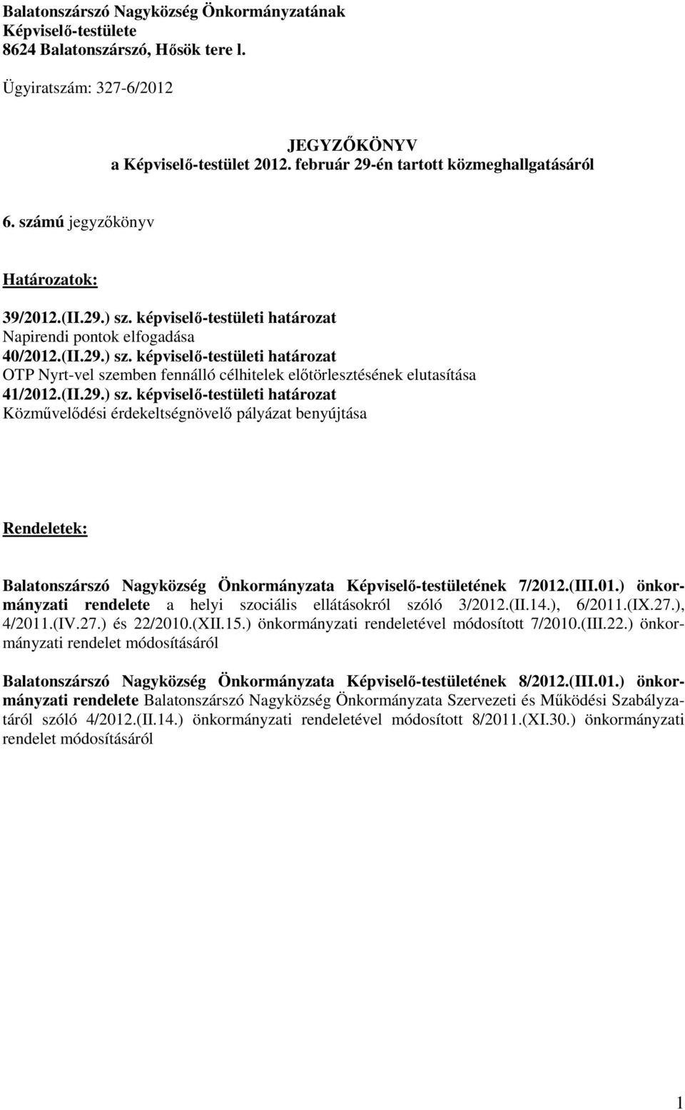 (II.29.) sz. -testületi határozat Közmővelıdési érdekeltségnövelı pályázat benyújtása Rendeletek: Balatonszárszó Nagyközség Önkormányzata Képviselı-testületének 7/2012