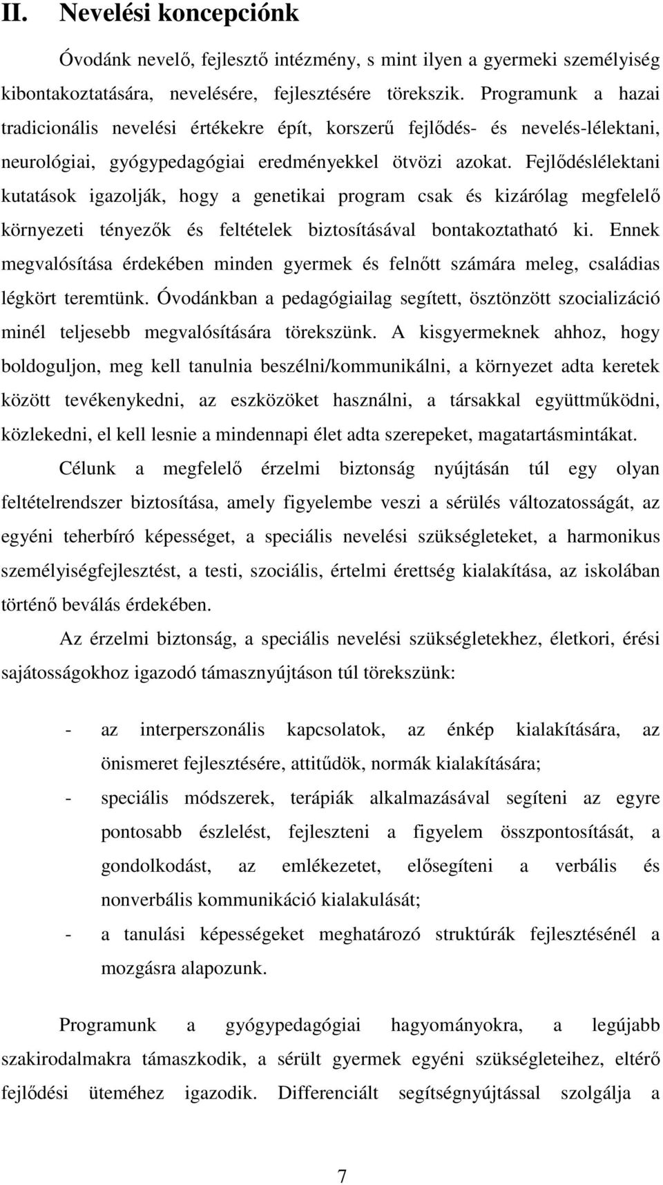 Fejlıdéslélektani kutatások igazolják, hogy a genetikai program csak és kizárólag megfelelı környezeti tényezık és feltételek biztosításával bontakoztatható ki.