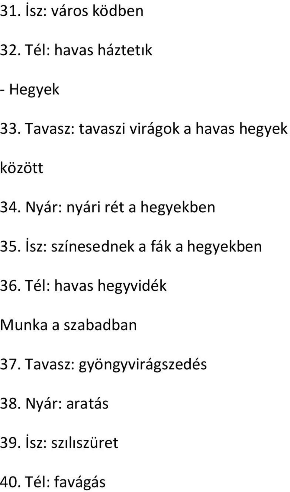 Nyár: nyári rét a hegyekben 35. İsz: színesednek a fák a hegyekben 36.