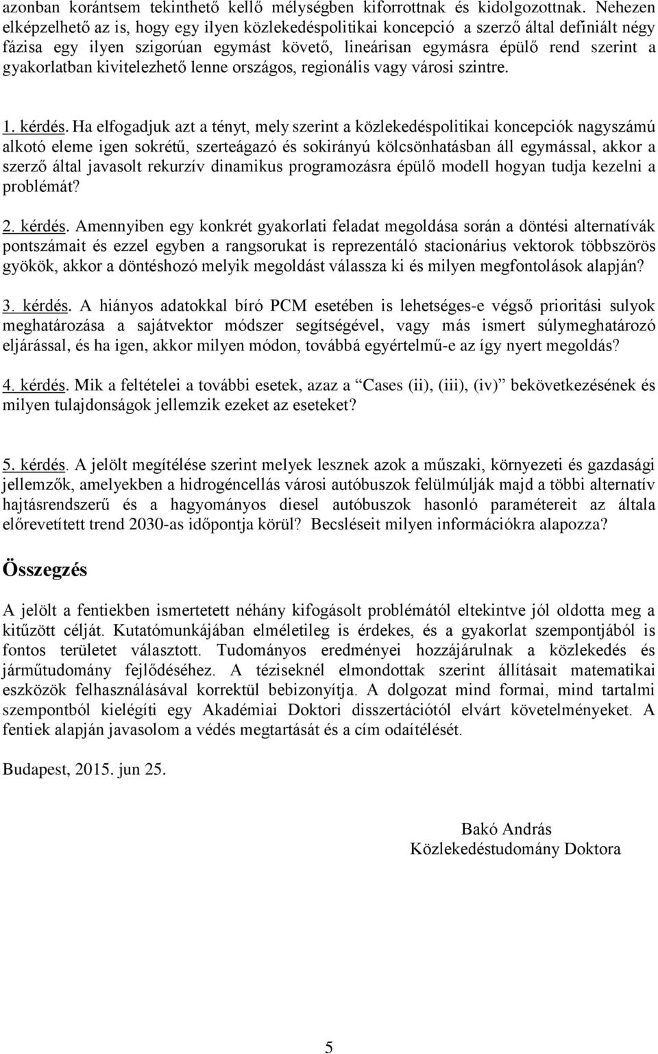 kivitelezhető lenne országos, regionális vagy városi szintre. 1. kérdés.