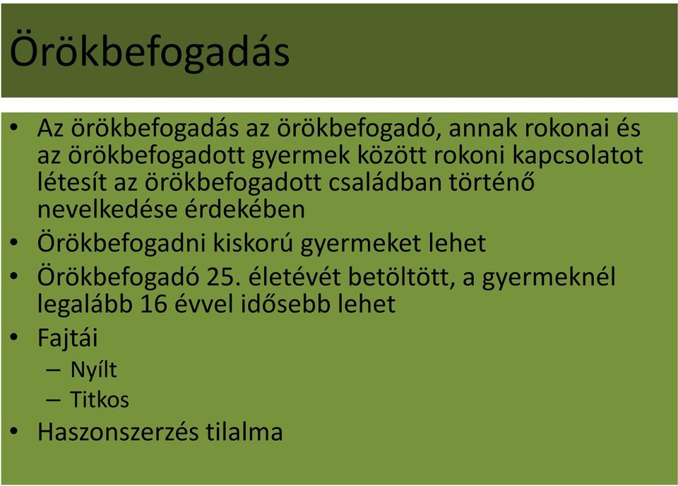 nevelkedése érdekében Örökbefogadni kiskorú gyermeket lehet Örökbefogadó 25.