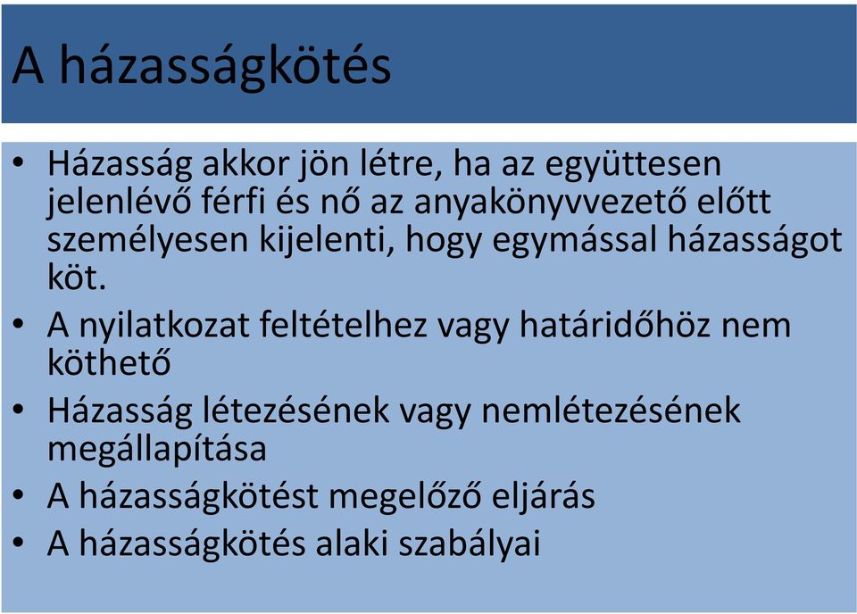 A nyilatkozat feltételhez vagy határidőhöz nem köthető Házasság létezésének vagy