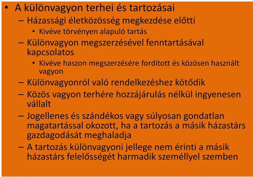 Közös vagyon terhére hozzájárulás nélkül ingyenesen vállalt Jogellenes és szándékos vagy súlyosan gondatlan magatartással okozott, ha a