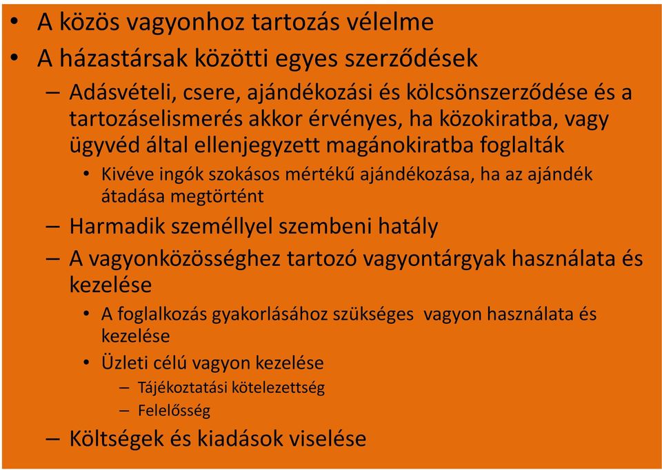 ajándékozása, ha az ajándék átadása megtörtént Harmadik személlyel szembeni hatály A vagyonközösséghez tartozó vagyontárgyak használata és