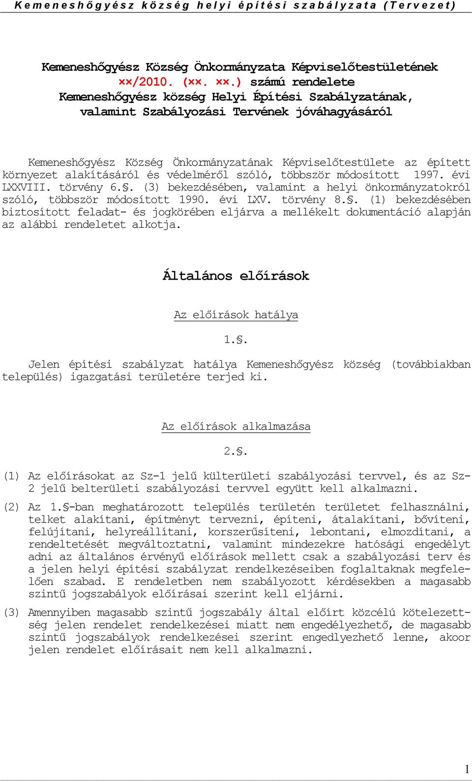 alakításáról és védelméről szóló, többször módsíttt 1997. évi LXXVIII. törvény 6.. (3) bekezdésében, valamint a helyi önkrmányzatkról szóló, többször módsíttt 1990. évi LXV. törvény 8.
