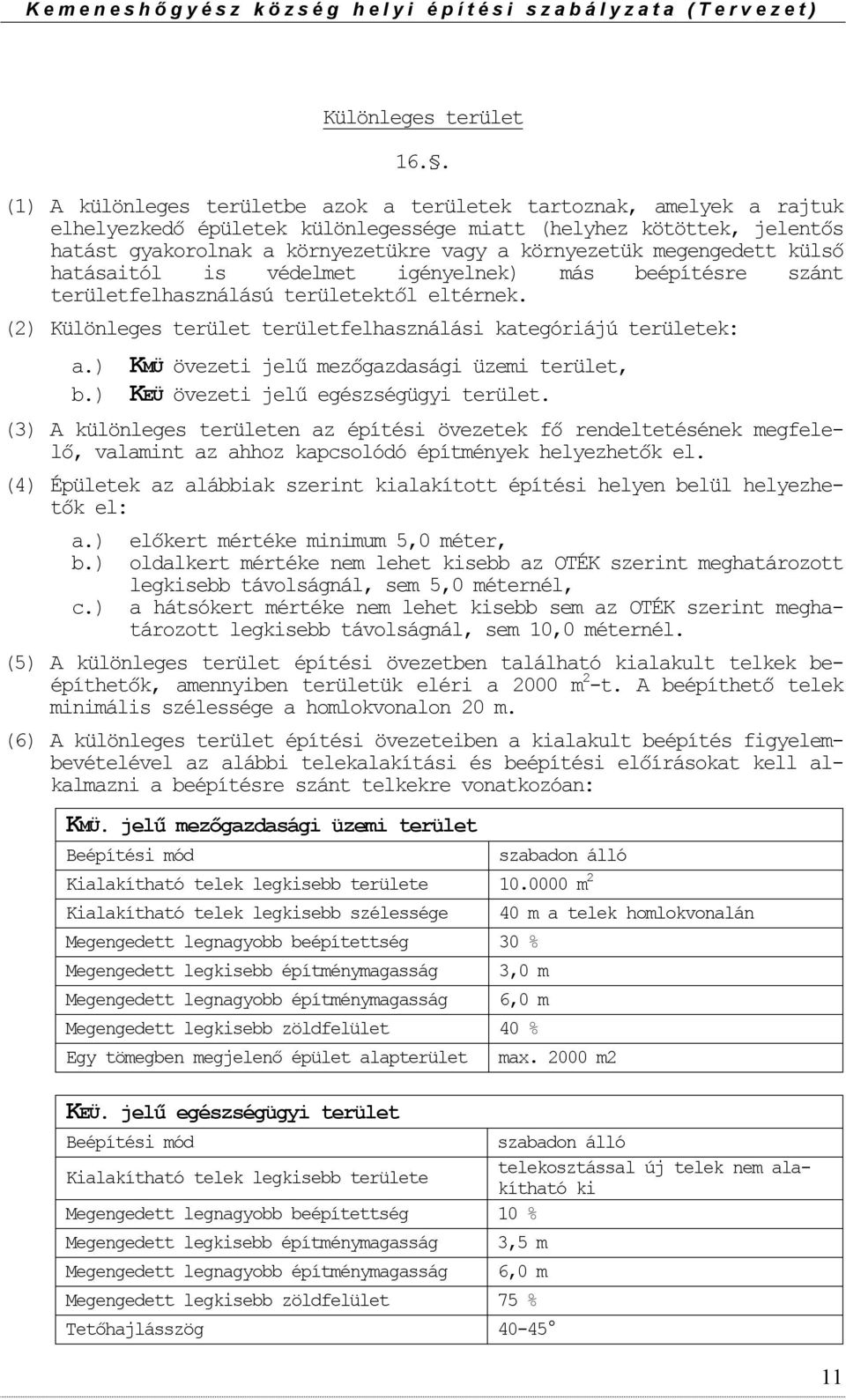 megengedett külső hatásaitól is védelmet igényelnek) más beépítésre szánt területfelhasználású területektől eltérnek. (2) Különleges terület területfelhasználási kategóriájú területek: a.) b.
